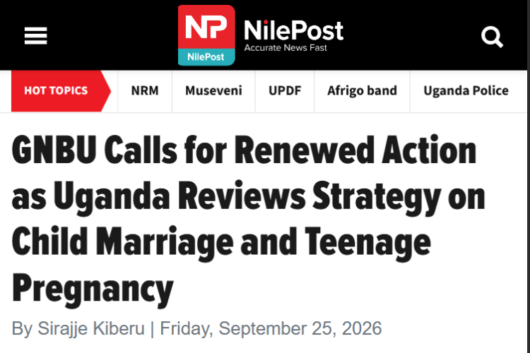 GNBU Calls for Renewed Action as Uganda Reviews Strategy on Child Marriage and Teenage Pregnancy: Nile Post